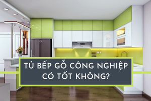 Tủ bếp gỗ công nghiệp có tốt không?